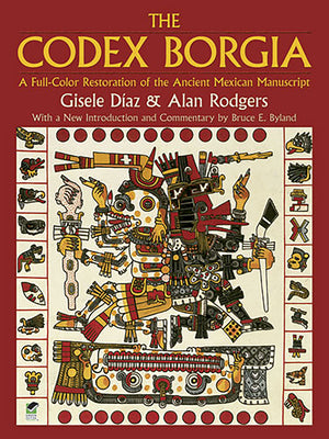 Cover Image for The Codex Borgia: A Full-Color Restoration of the Ancient Mexican Manuscript -- Gisele Díaz, Paperback