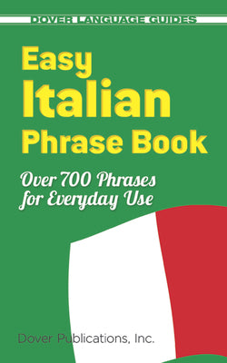 Cover Image for Easy Italian Phrase Book: Over 770 Phrases for Everyday Use -- Dover Publications Inc, Paperback
