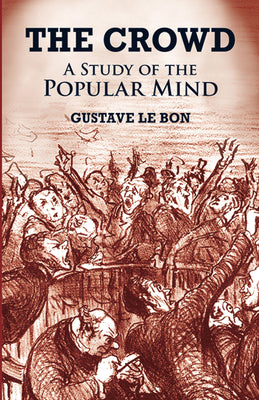 Cover Image for The Crowd: A Study of the Popular Mind -- Gustave Le Bon, Paperback