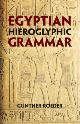 Cover Image for Egyptian Hieroglyphic Grammar: A Handbook for Beginners -- Gunther Roeder, Paperback