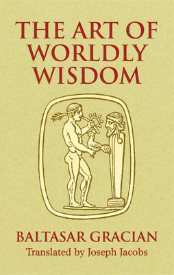 Cover Image for The Art of Worldly Wisdom -- Baltasar Gracián, Paperback
