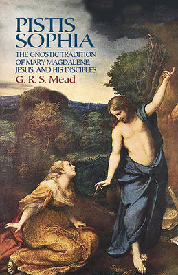 Cover Image for Pistis Sophia: The Gnostic Tradition of Mary Magdalene, Jesus, and His Disciples -- G. R. S. Mead, Paperback