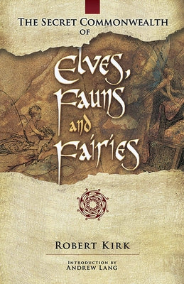 Cover Image for The Secret Commonwealth of Elves, Fauns and Fairies -- Robert Kirk, Paperback