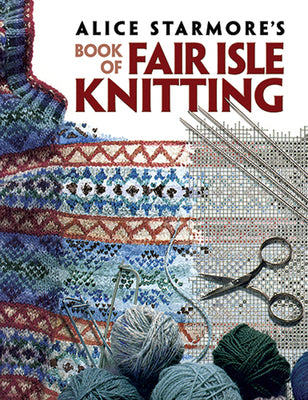 Cover Image for Alice Starmore's Book of Fair Isle Knitting -- Alice Starmore, Paperback