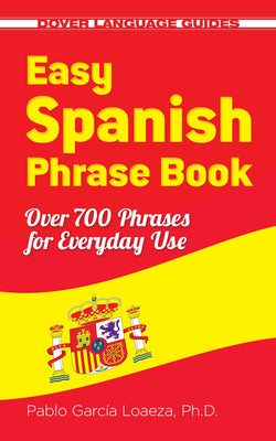 Cover Image for Easy Spanish Phrase Book New Edition: Over 700 Phrases for Everyday Use -- Pablo Garcia Loaeza, Paperback