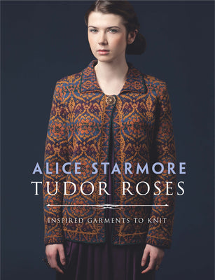Cover Image for Tudor Roses: Inspired Garments to Knit -- Alice Starmore, Paperback