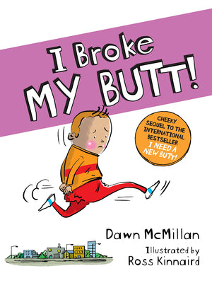 Cover Image for I Broke My Butt!: The Cheeky Sequel to the International Bestseller I Need a New Butt! -- Dawn McMillan, Paperback