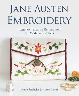 Cover Image for Jane Austen Embroidery: Regency Patterns Reimagined for Modern Stitchers -- Jennie Batchelor, Paperback