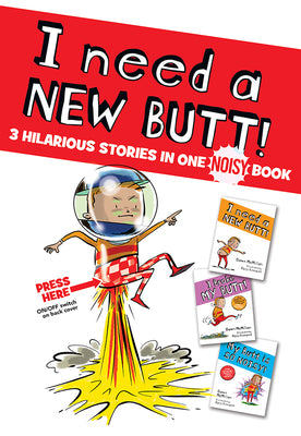 Cover Image for I Need a New Butt!, I Broke My Butt!, My Butt Is So Noisy!: 3 Hilarious Stories in One Noisy Book -- Dawn McMillan, Hardcover