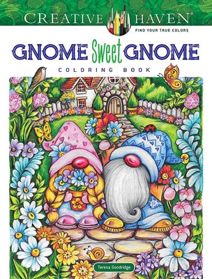 Cover Image for Creative Haven Gnome Sweet Gnome Coloring Book -- Teresa Goodridge, Paperback