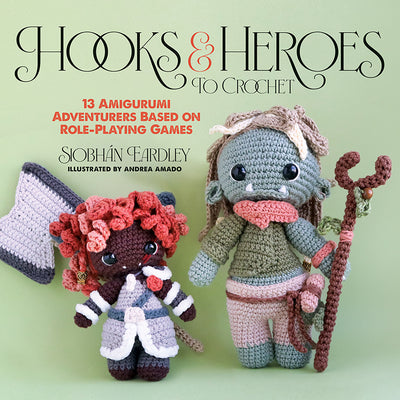 Cover Image for Hooks & Heroes to Crochet: 13 Amigurumi Adventurers Based on Role-Playing Games -- Siobhán Eardley, Paperback