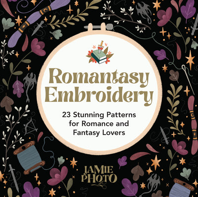 Cover Image for Romantasy Embroidery: 23 Stunning Patterns for Romance and Fantasy Lovers -- Jamie Photo, Paperback