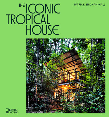Cover Image for The Iconic Tropical House -- Patrick Bingham-Hall, Hardcover