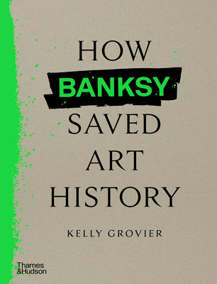 Cover Image for How Banksy Saved Art History -- Kelly Grovier, Hardcover