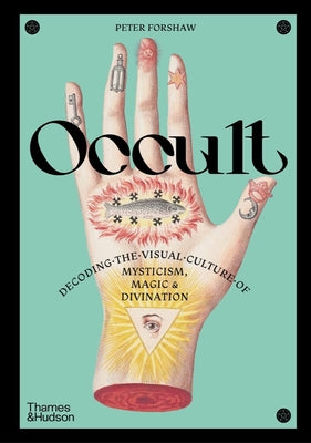 Cover Image for Occult: Decoding the Visual Culture of Mysticism, Magic and Divination -- Peter Forshaw, Hardcover