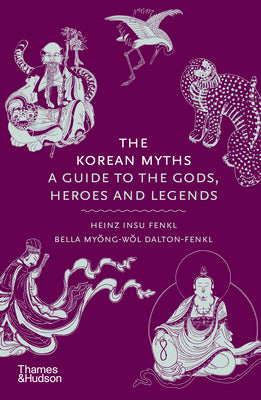 Cover Image for The Korean Myths: A Guide to the Gods, Heroes and Legends -- Heinz Insu Fenkl, Hardcover