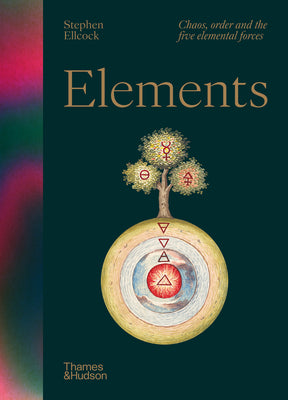 Cover Image for Elements: Chaos, Order and the Five Elemental Forces -- Stephen Ellcock, Hardcover