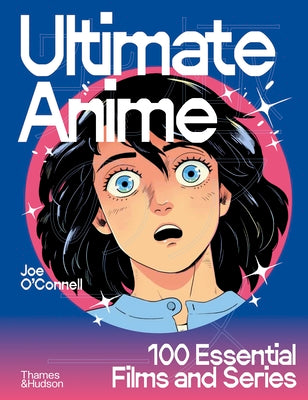 Cover Image for Ultimate Anime: 100 Essential Films and Series -- Joe O'Connell, Hardcover