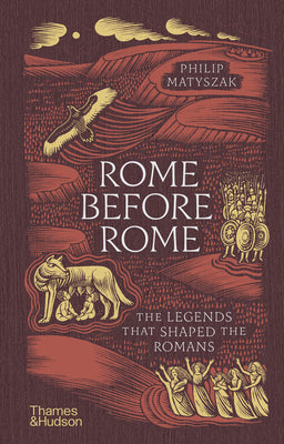 Cover Image for Rome Before Rome: The Legends That Shaped the Romans -- Philip Matyszak, Hardcover