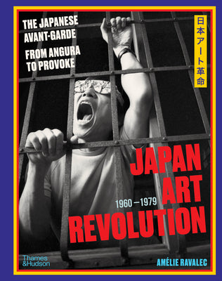 Cover Image for Japan Art Revolution: The Japanese Avant-Garde, from Angura to Provoke -- Amélie Ravalec, Hardcover