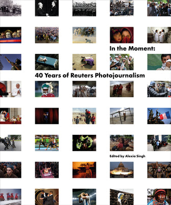 Cover Image for In the Moment: 40 Years of Reuters Photojournalism -- Reuters, Hardcover
