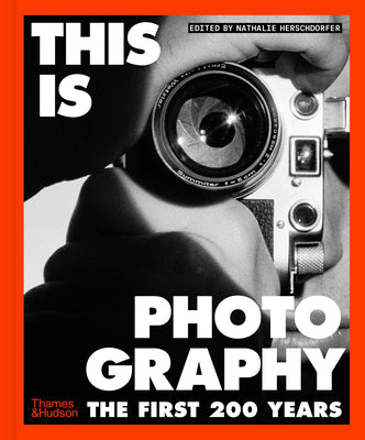 Cover Image for This Is Photography: The First 200 Years -- Nathalie Herschdorfer, Hardcover