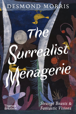Cover Image for The Surrealist Menagerie: Strange Beasts & Fantastic Visions -- Desmond Morris, Hardcover