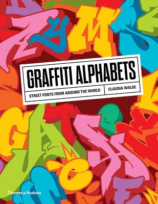 Cover Image for Graffiti Alphabets: Street Fonts from Around the World -- Claudia Walde, Paperback