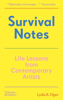 Cover Image for Survival Notes: Life Lessons from Contemporary Artists -- Lydia Rachel Figes, Hardcover