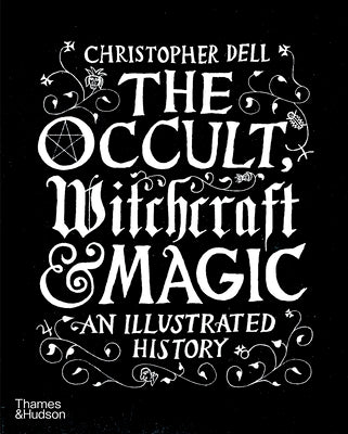 Cover Image for The Occult, Witchcraft & Magic: An Illustrated History -- Christopher Dell, Hardcover