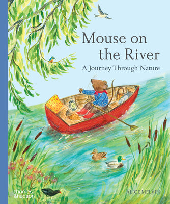 Cover Image for Mouse on the River: A Journey Through Nature -- Alice Melvin, Hardcover