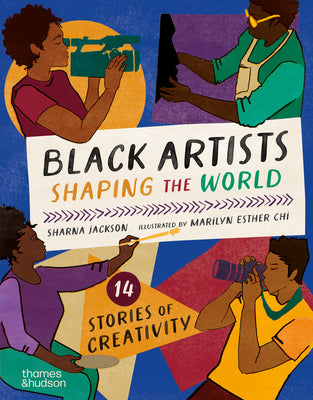 Cover Image for Black Artists Shaping the World: Picture Book Edition -- Sharna Jackson, Hardcover