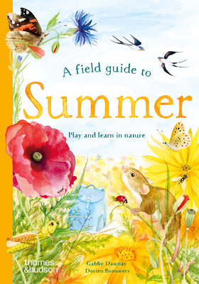 Cover Image for A Field Guide to Summer: Play and Learn in Nature -- Gabby Dawnay, Hardcover