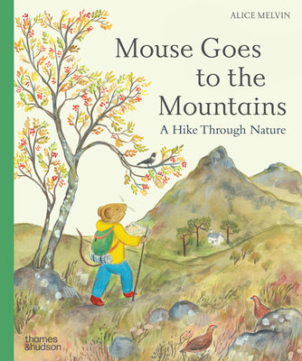 Cover Image for Mouse Goes to the Mountains: A Hike Through Nature -- Alice Melvin, Hardcover