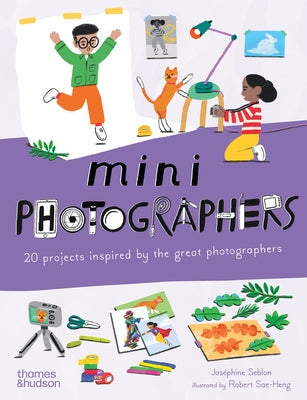 Cover Image for Mini Photographers: 20 Projects Inspired by the Great Photographers -- Joséphine Seblon, Paperback