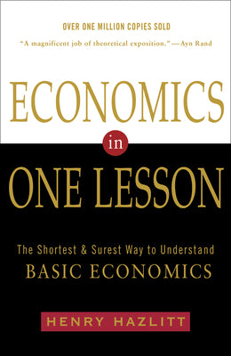 Cover Image for Economics in One Lesson: The Shortest and Surest Way to Understand Basic Economics -- Henry Hazlitt, Paperback