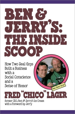 Cover Image for Ben & Jerry's: The Inside Scoop: How Two Real Guys Built a Business with a Social Conscience and a Sense of Humor -- Fred Lager, Paperback
