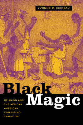 Cover Image for Black Magic: Religion and the African American Conjuring Tradition -- Yvonne P. Chireau, Paperback