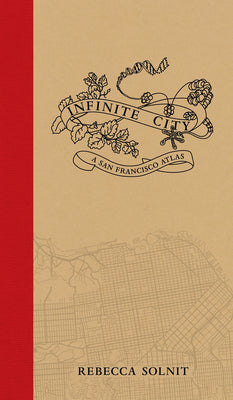 Cover Image for Infinite City: A San Francisco Atlas -- Rebecca Solnit, Paperback