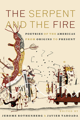 Cover Image for The Serpent and the Fire: Poetries of the Americas from Origins to Present -- Jerome Rothenberg, Hardcover