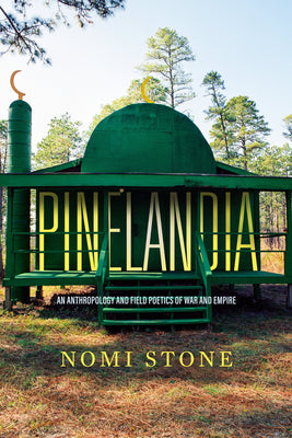 Cover Image for Pinelandia: An Anthropology and Field Poetics of War and Empire Volume 8 -- Nomi Stone, Paperback
