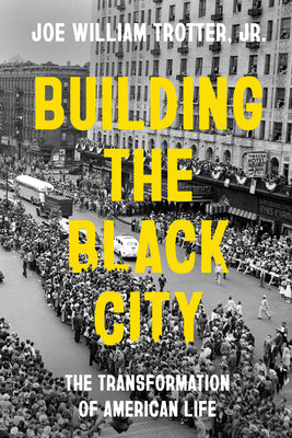 Cover Image for Building the Black City: The Transformation of American Life -- Joe William Trotter, Hardcover