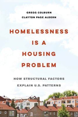 Cover Image for Homelessness Is a Housing Problem: How Structural Factors Explain U.S. Patterns -- Gregg Colburn, Paperback
