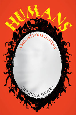 Cover Image for Humans: A Monstrous History -- Surekha Davies, Hardcover