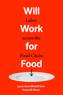 Cover Image for Will Work for Food: Labor Across the Food Chain -- Laura-Anne Minkoff-Zern, Paperback