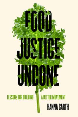 Cover Image for Food Justice Undone: Lessons for Building a Better Movement Volume 88 -- Hanna Garth, Paperback