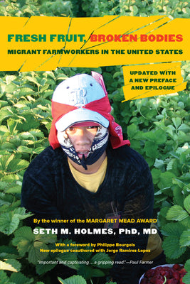 Cover Image for Fresh Fruit, Broken Bodies: Migrant Farmworkers in the United States, Updated with a New Preface and Epilogue Volume 27 -- Seth M. Holmes, Paperback