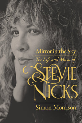 Cover Image for Mirror in the Sky: The Life and Music of Stevie Nicks -- Simon Morrison, Paperback