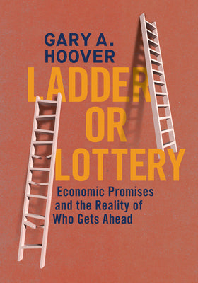 Cover Image for Ladder or Lottery: Economic Promises and the Reality of Who Gets Ahead -- Gary A. Hoover, Hardcover
