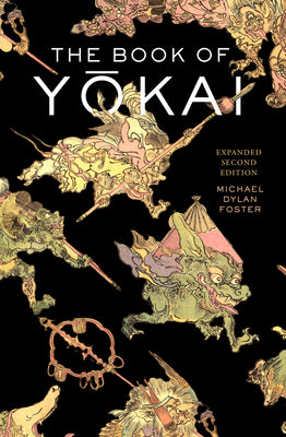 Cover Image for The Book of Yokai, Expanded Second Edition: Mysterious Creatures of Japanese Folklore -- Michael Dylan Foster, Paperback